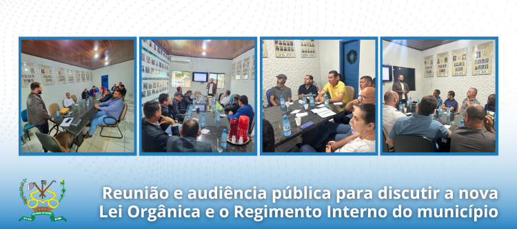 Reunião e audiência pública para discutir a nova Lei Orgânica e o Regimento Interno do município